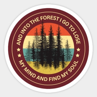 And into the forest i go to lose my mind and find my soul Sticker